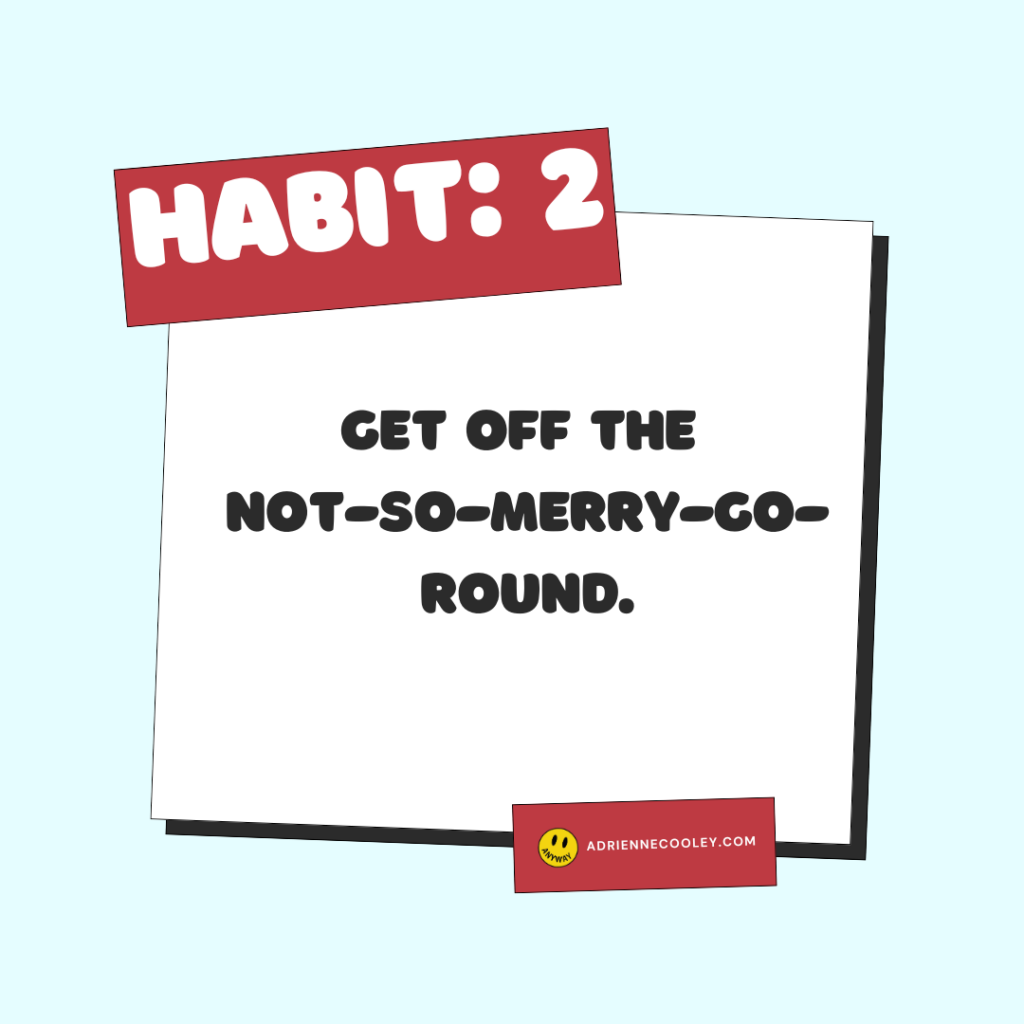 Happy Habits 2: Get Off The Not-So-Merry-Go-Round by Adrienne Cooley